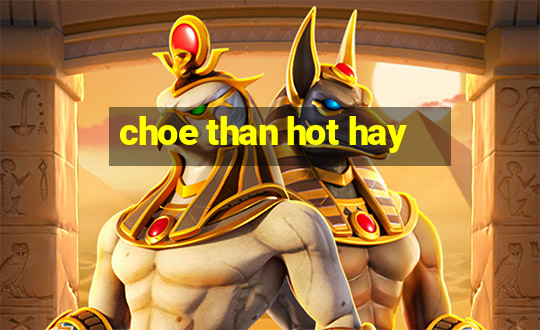 choe than hot hay