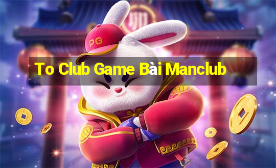 To Club Game Bài Manclub