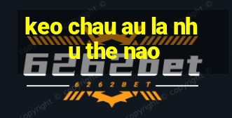 keo chau au la nhu the nao