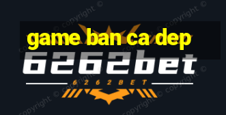 game ban ca dep