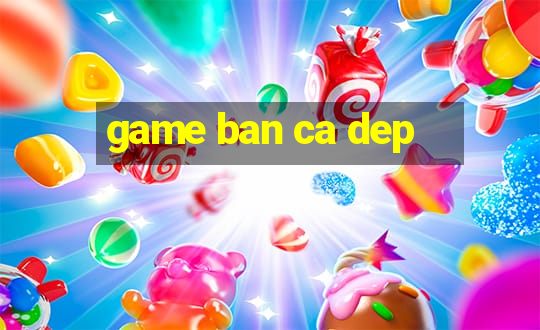 game ban ca dep