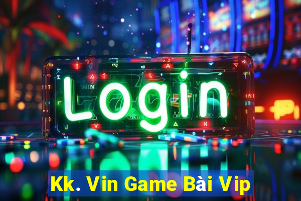 Kk. Vin Game Bài Vip