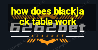 how does blackjack table work