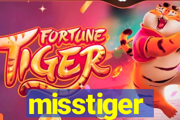 misstiger