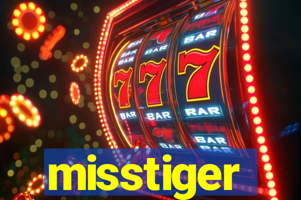 misstiger