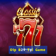 Otp B29 Tại Game Bài B52