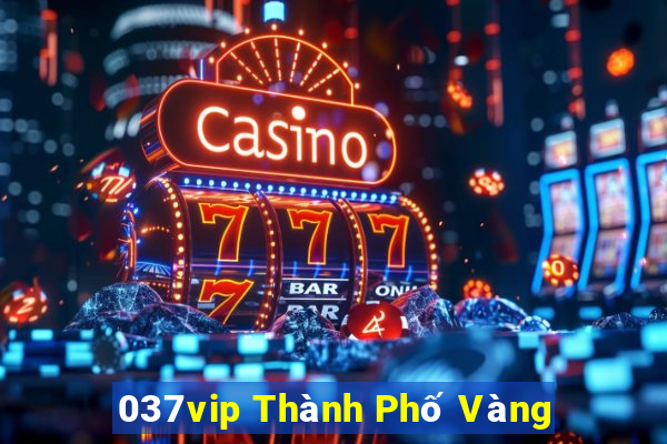 037vip Thành Phố Vàng