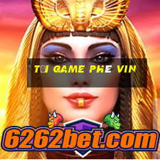 tải game phê vin