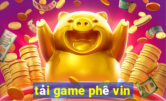 tải game phê vin