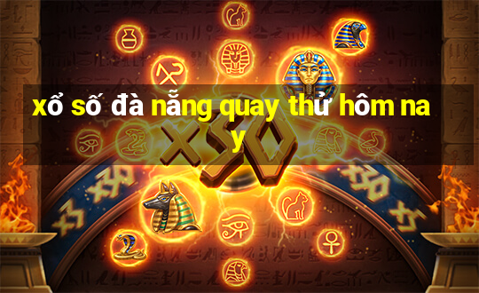 xổ số đà nẵng quay thử hôm nay