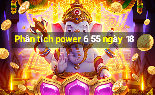 Phân tích power 6 55 ngày 18