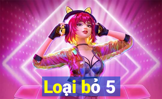 Loại bỏ 5