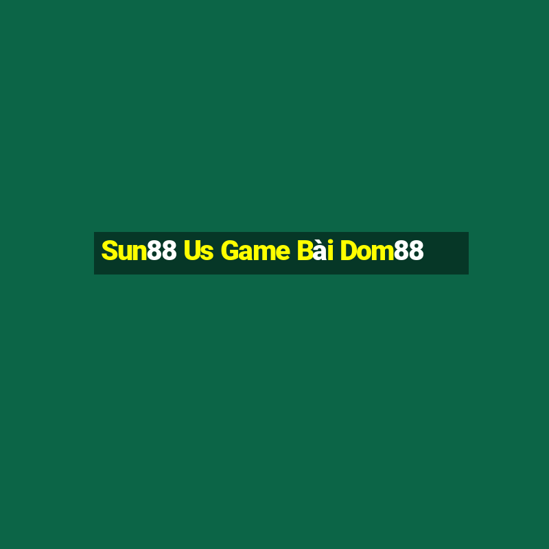 Sun88 Us Game Bài Dom88