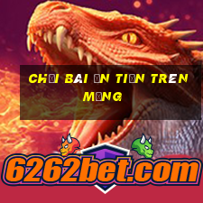 chơi bài ăn tiền trên mạng