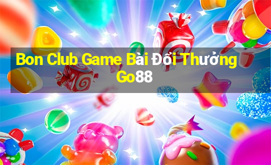 Bon Club Game Bài Đổi Thưởng Go88