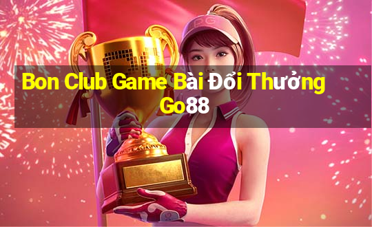 Bon Club Game Bài Đổi Thưởng Go88