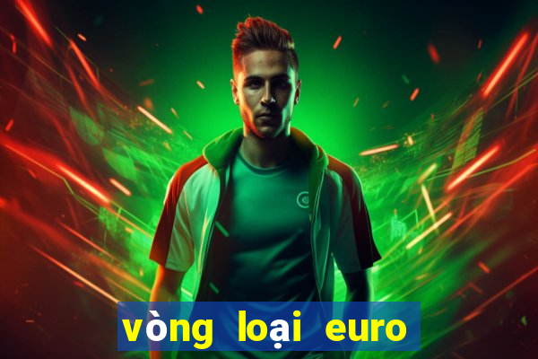 vòng loại euro 2024 trực tiếp kênh nào