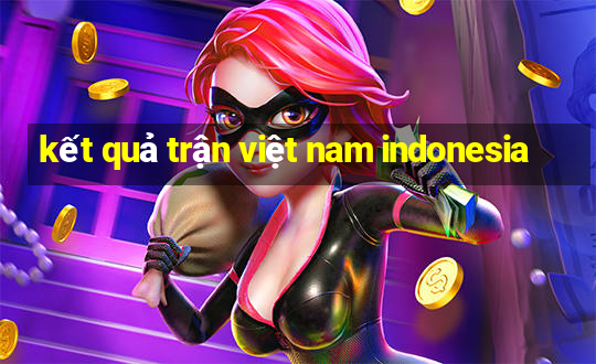 kết quả trận việt nam indonesia