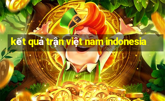 kết quả trận việt nam indonesia