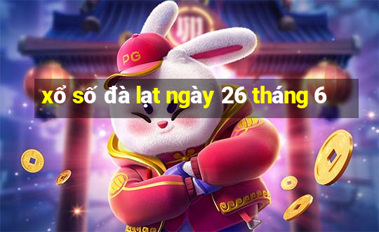 xổ số đà lạt ngày 26 tháng 6