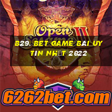 B29. Bet Game Bài Uy Tín Nhất 2022