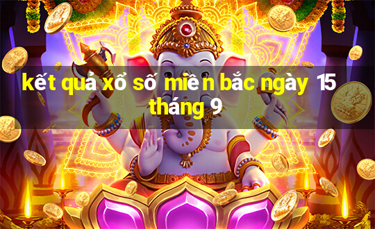 kết quả xổ số miền bắc ngày 15 tháng 9