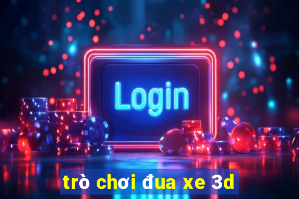 trò chơi đua xe 3d