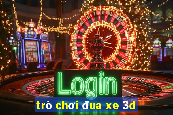 trò chơi đua xe 3d