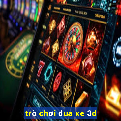 trò chơi đua xe 3d