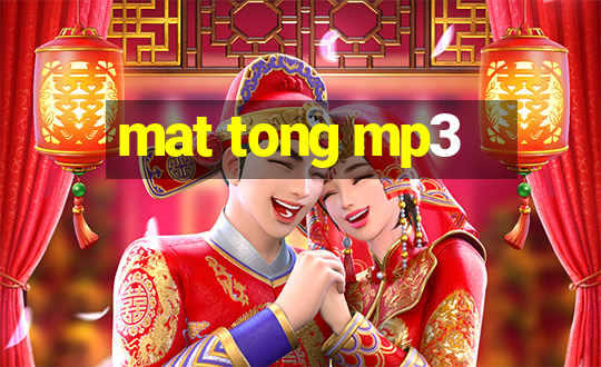 mat tong mp3