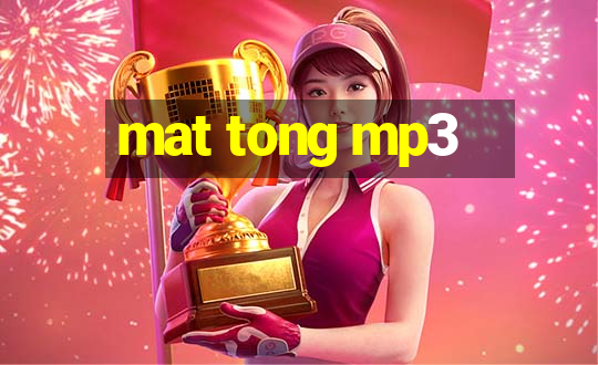 mat tong mp3