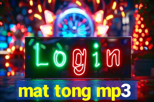 mat tong mp3