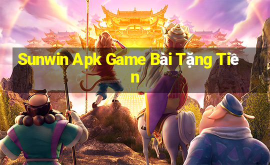 Sunwin Apk Game Bài Tặng Tiền