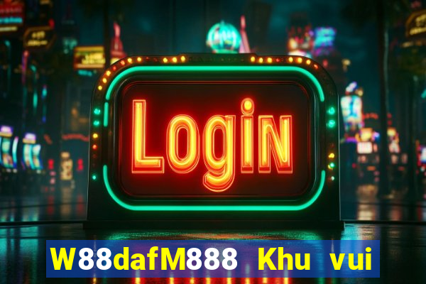 W88dafM888 Khu vui chơi giải trí đại phát dafa88