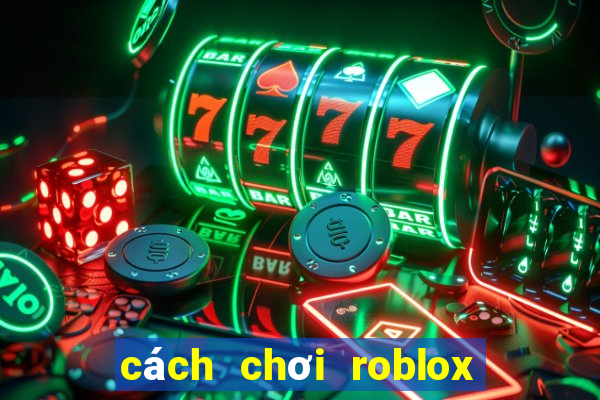 cách chơi roblox tren dien thoai