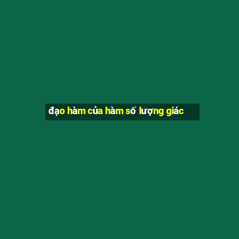 đạo hàm của hàm số lượng giác