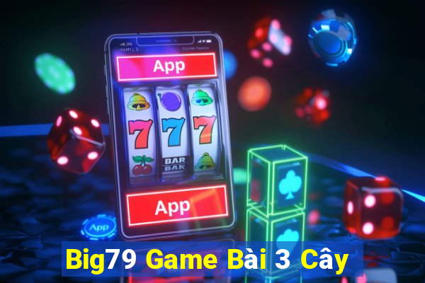 Big79 Game Bài 3 Cây