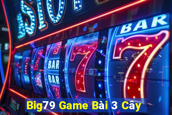 Big79 Game Bài 3 Cây