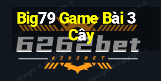 Big79 Game Bài 3 Cây