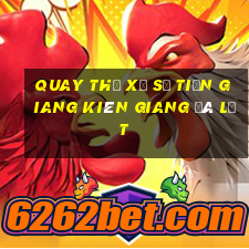 quay thử xổ số tiền giang kiên giang đà lạt