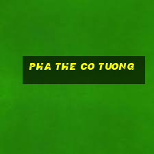 pha the co tuong