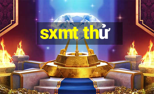 sxmt thử