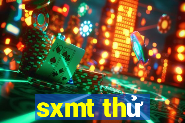 sxmt thử