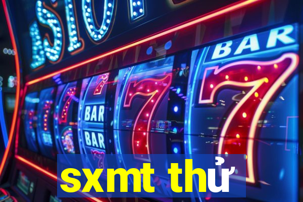 sxmt thử