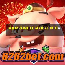 Bao Bao Li Kui Bắn cá