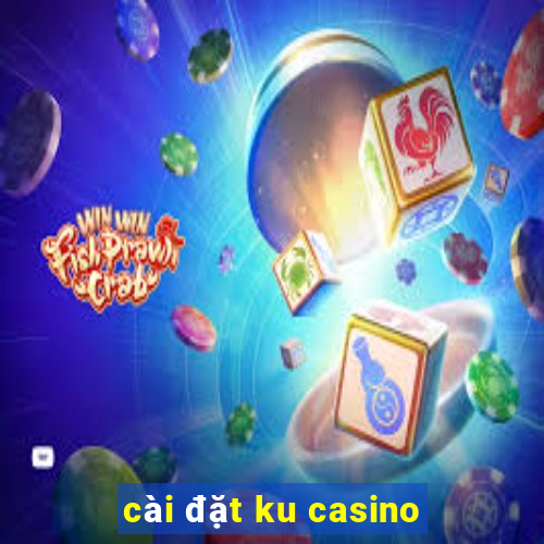 cài đặt ku casino