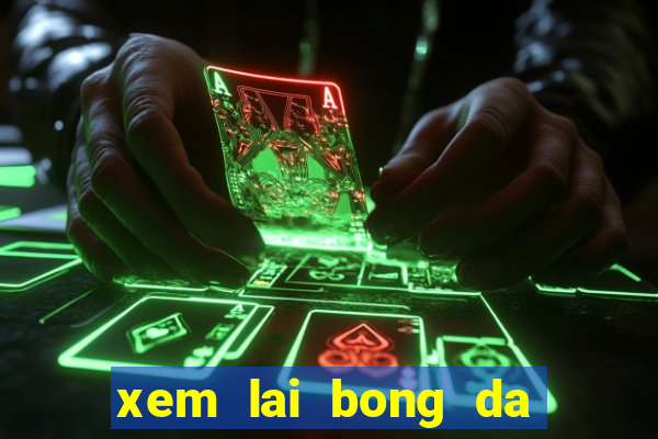 xem lai bong da truc tiep