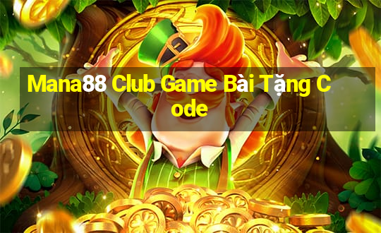 Mana88 Club Game Bài Tặng Code