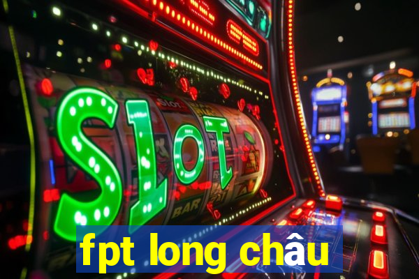 fpt long châu