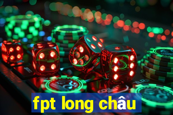 fpt long châu